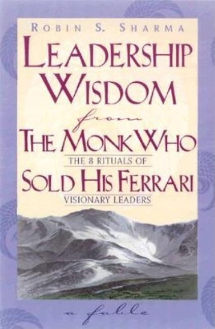 Leadership Wisdom From The Monk Who Sold His Ferrari by Sharma, Robin