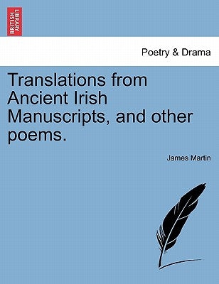 Translations from Ancient Irish Manuscripts, and Other Poems. by Martin, James