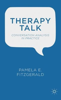 Therapy Talk: Conversation Analysis in Practice by Fitzgerald, P.