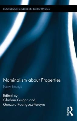 Nominalism about Properties: New Essays by Guigon, Ghislain