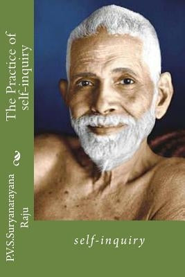 The Practice of self-inquiry.: self-inquiry. by Raju Raju, P. V. S. Suryanarayana