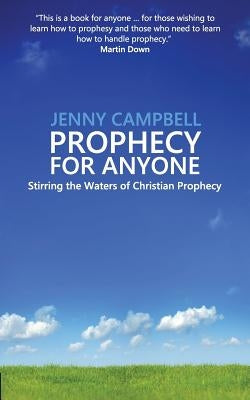 Prophecy For Anyone: Stirring the Waters of Christian Prophecy by Campbell, Jenny