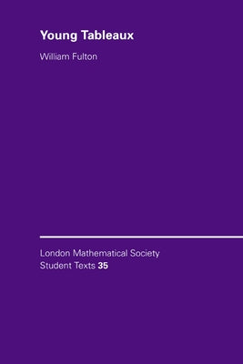 Young Tableaux: With Applications to Representation Theory and Geometry by Fulton, William