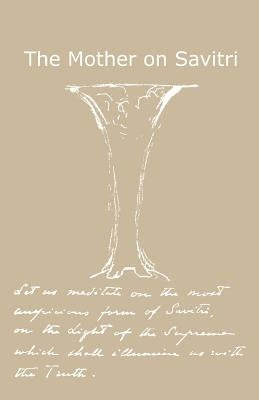 The Mother on Savitri by Foundation, Savitri