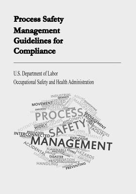 Process Safety Management Guidelines for Compliance by Administration, Occupational Safety and