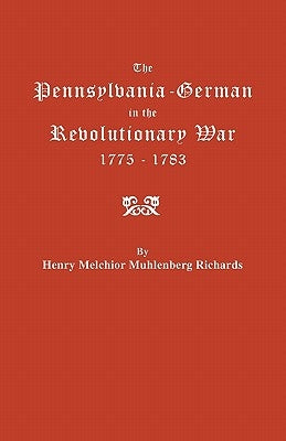Pennsylvania-German in the Revolutionary War, 1775-1783 by Richards, Henry Melchior Muhlenberg