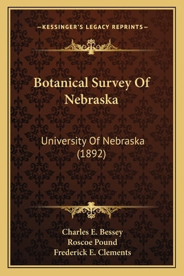 Botanical Survey Of Nebraska: University Of Nebraska (1892) by Bessey, Charles E.