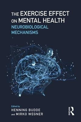 The Exercise Effect on Mental Health: Neurobiological Mechanisms by Budde, Henning
