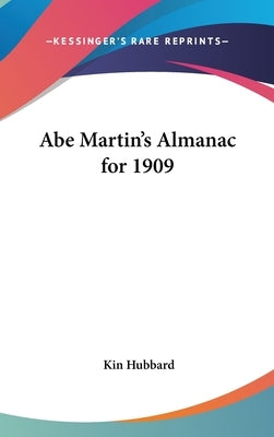 Abe Martin's Almanac for 1909 by Hubbard, Kin