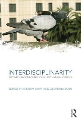 Interdisciplinarity: Reconfigurations of the Social and Natural Sciences by Barry, Andrew