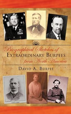 Biographical Sketches of Extraordinary Burpees from North America by Burpee, David A.