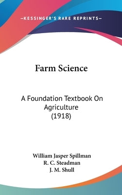 Farm Science: A Foundation Textbook On Agriculture (1918) by Spillman, William Jasper