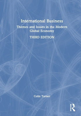 International Business: Themes and Issues in the Modern Global Economy by Turner, Colin