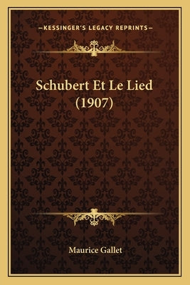 Schubert Et Le Lied (1907) by Gallet, Maurice