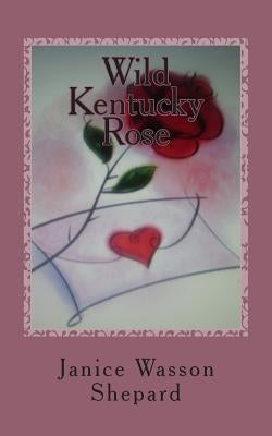 Wild Kentucky Rose: O'Breen Women by Covington, Janet Wasson