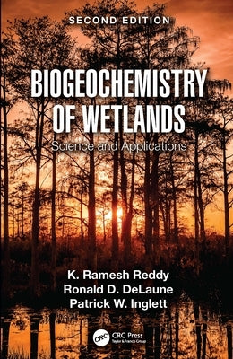Biogeochemistry of Wetlands: Science and Applications by Reddy, K. Ramesh