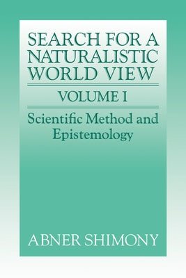 The Search for a Naturalistic World View: Volume 1 by Shimony, Abner