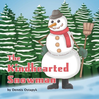 The Kindhearted Snowman by Ostapyk, Dennis