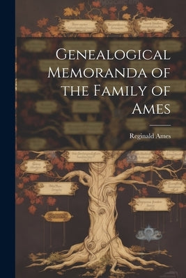 Genealogical Memoranda of the Family of Ames by Ames, Reginald