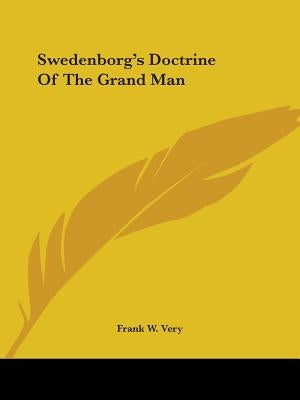 Swedenborg's Doctrine Of The Grand Man by Very, Frank W.