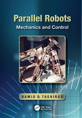 Parallel Robots: Mechanics and Control by Taghirad, Hamid D.