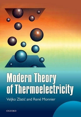 Modern Theory of Thermoelectricity by Zlatic, Monnier