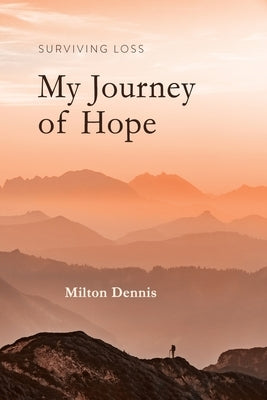 Surviving Loss: My Journey of Hope by Dennis, Milton