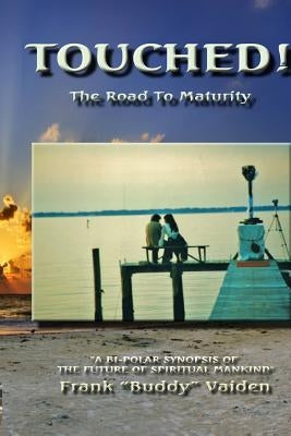 Touched...The Road to Maturity by Vaiden, Frank "buddy"