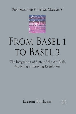 From Basel 1 to Basel 3: The Integration of State of the Art Risk Modelling in Banking Regulation by Balthazar, L.