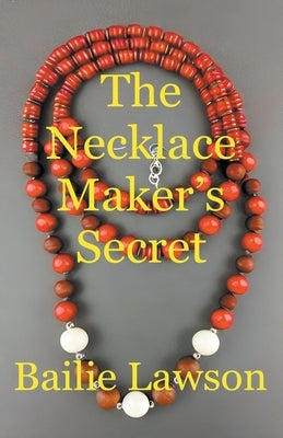 The Necklace Maker's Secret by Lawson, Bailie
