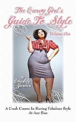 The Curvy Girl's Guide to Style by Garner, Chastity