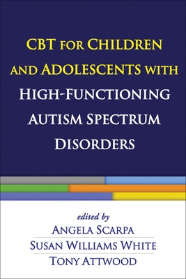 CBT for Children and Adolescents with High-Functioning Autism Spectrum Disorders by Scarpa, Angela