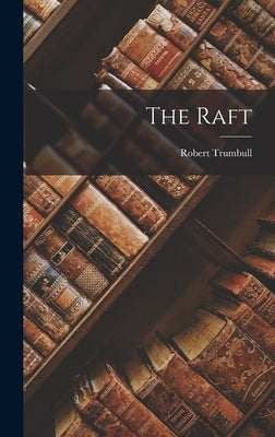The Raft by Trumbull, Robert