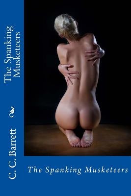 The Spanking Musketeers by Barrett, C. C.
