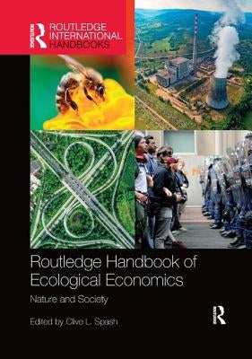 Routledge Handbook of Ecological Economics: Nature and Society by Spash, Clive L.