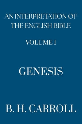 An Interpretation of the English Bible. Vol I. GENESIS by Carroll, B. H.