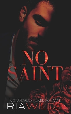 No Saint: A standalone dark romance by Wilde, Ria