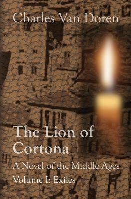 The Lion of Cortona: Volume I: Exiles by Van Doren, Charles