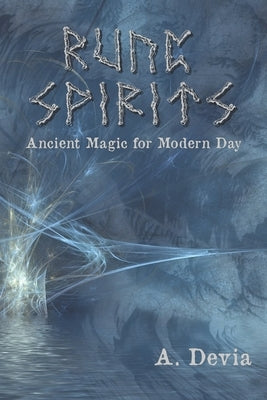 Rune Spirits: Ancient Magic for Modern Day by Devia, A.