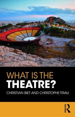 What Is the Theatre? by Biet, Christian