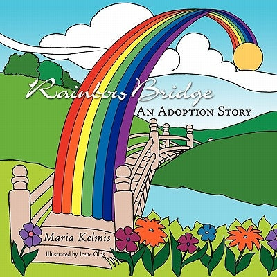 Rainbow Bridge: An Adoption Story by Kelmis, Maria