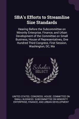 SBA's Efforts to Streamline Size Standards: Hearing Before the Subcommittee on Minority Enterprise, Finance, and Urban Development of the Committee on by United States Congress House Committe