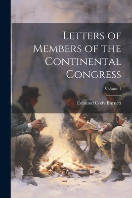 Letters of Members of the Continental Congress; Volume 1 by Burnett, Edmund Cody