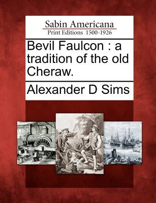 Bevil Faulcon: A Tradition of the Old Cheraw. by Sims, Alexander D.
