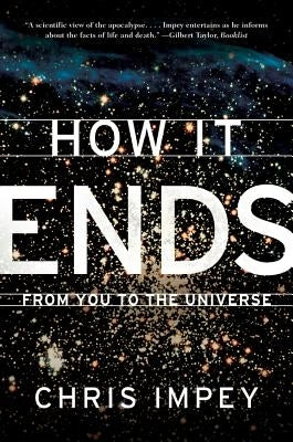 How It Ends: From You to the Universe by Impey, Chris