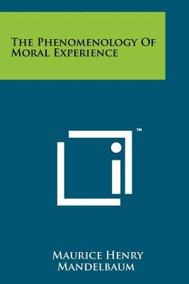 The Phenomenology Of Moral Experience by Mandelbaum, Maurice Henry