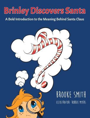 Brinley Discovers Santa: A bold introduction to the meaning behind Santa Claus by Smith, Brooke