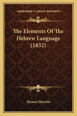 The Elements Of The Hebrew Language (1832) by Hurwitz, Hyman