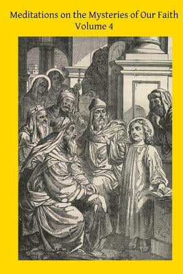 Meditations on the Mysteries of Our Faith: Together With A Treatise on Mental Prayer by Hermenegild Tosf, Brother