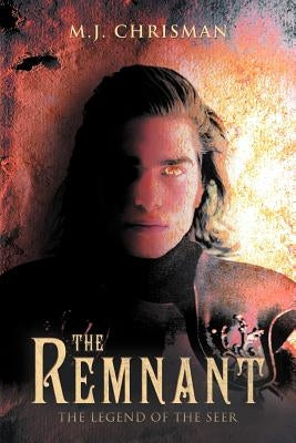 The Remnant: The Legend of the Seer by Chrisman, M. J.